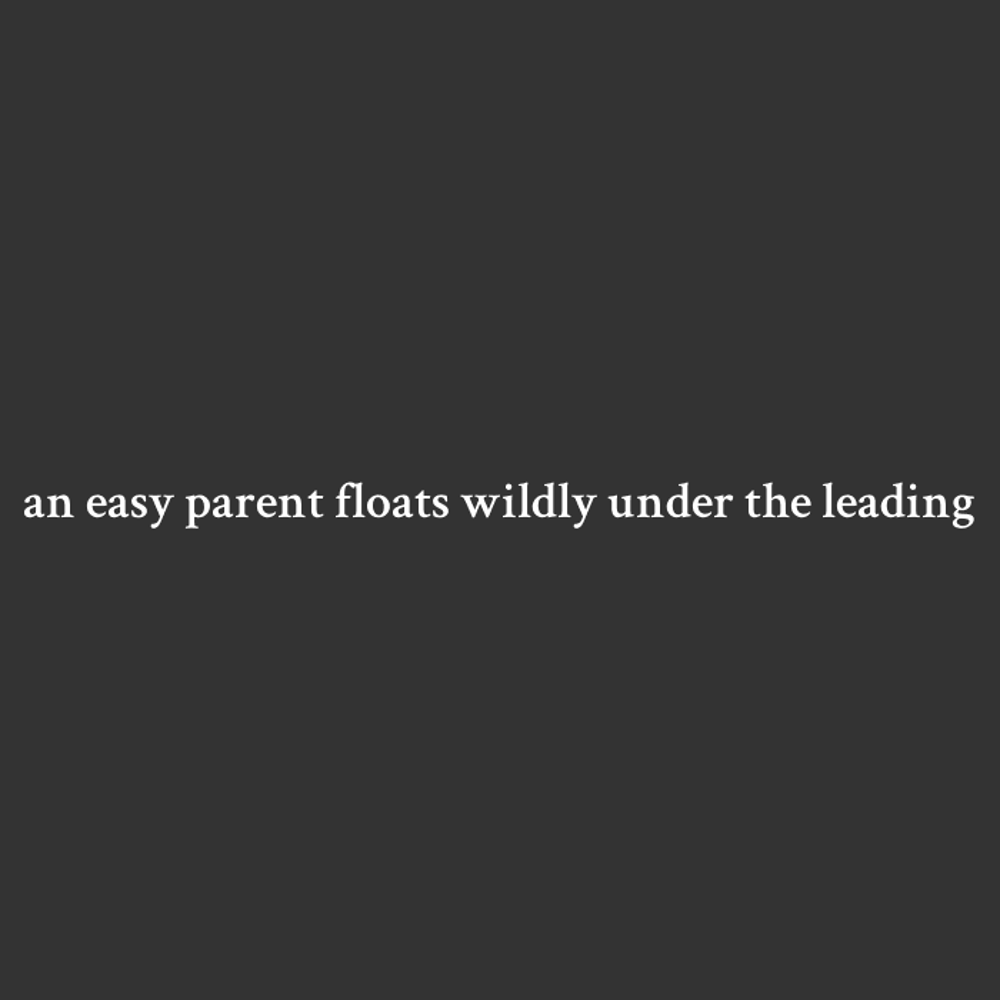 an easy parent floats wildly under the leading