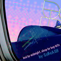 SoBeASH - Bed by Midnight, Sleep by Bug-bite