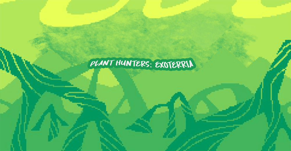 PLANT HUNTERS: EXOTERRIA
