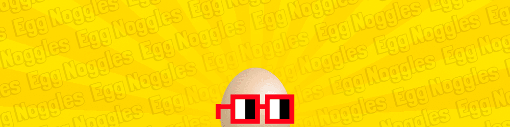 Egg Noggles