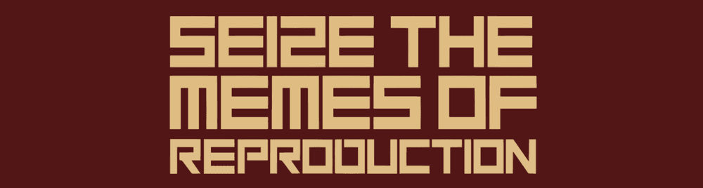 MEMES OF REPRODUCTION