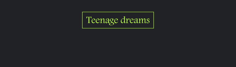 TEENAGE DREAMS