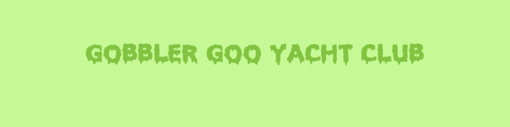 Gobbler Goo Yacht Club