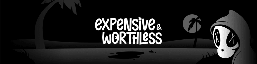 Expensive & Worthless