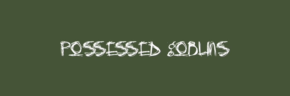 Possessed Goblins