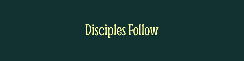 Disciples Follow