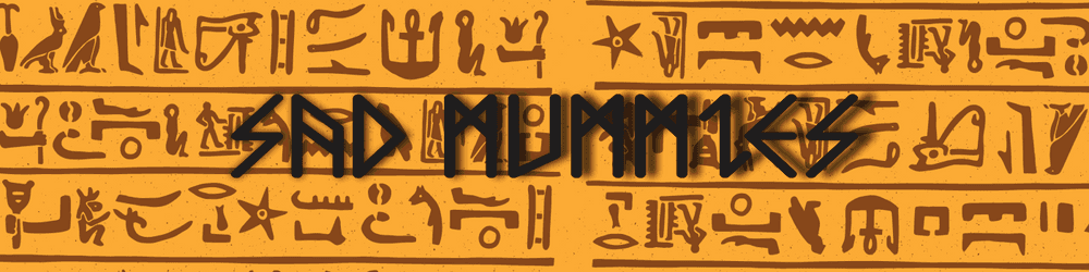 Sad Mummies