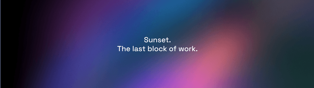 Sunset - The last block of work