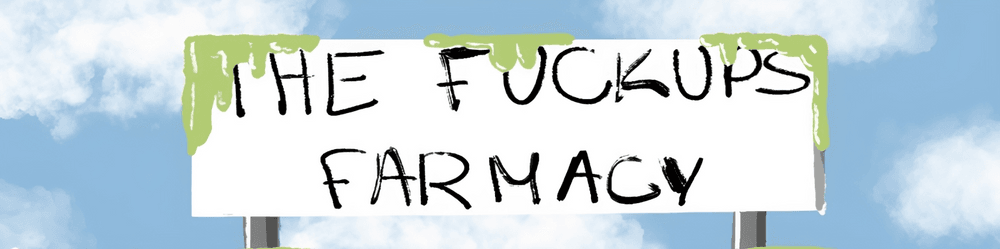 TheFuckupsFarmacy