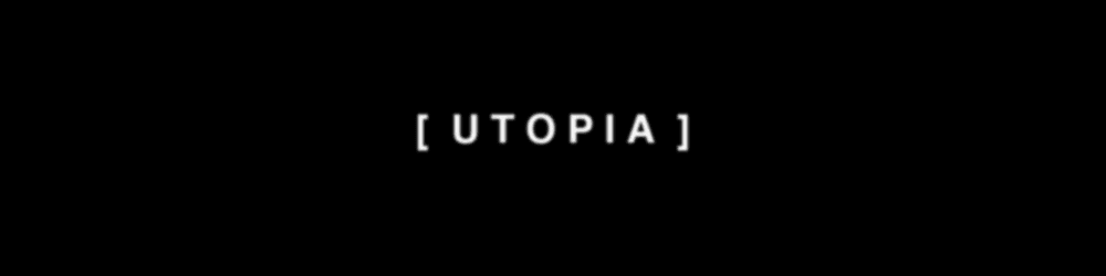 U T O P I A.