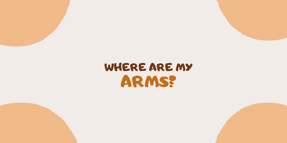 Where are my arms?