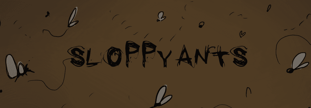 Sloppy Ants Collections