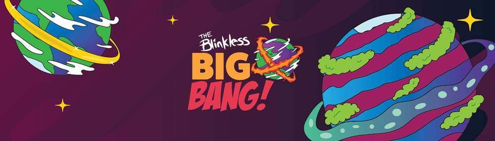 The Blinkless: Big Bang!