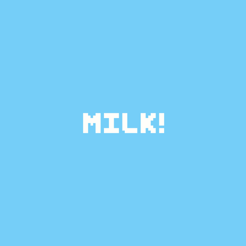 MILK!