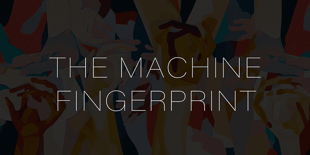 The Machine Fingerprint