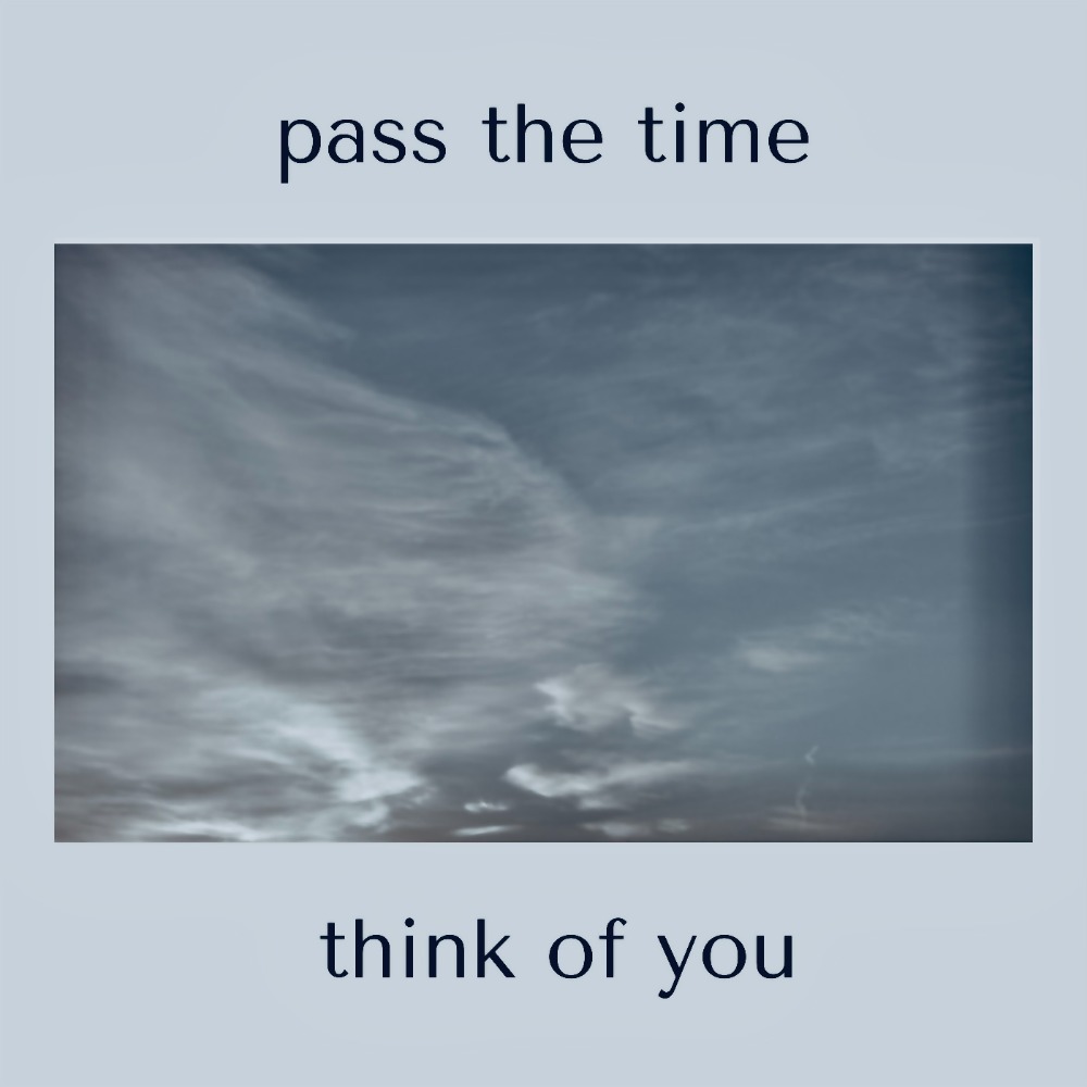 pass the time // think of you #10
