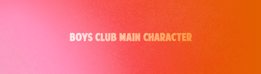Boys Club - Main Character
