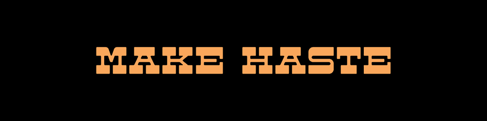 Make Haste