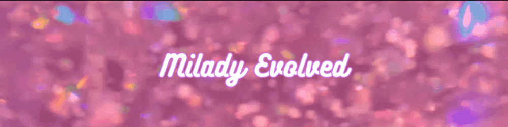 MILADY EVOLVED