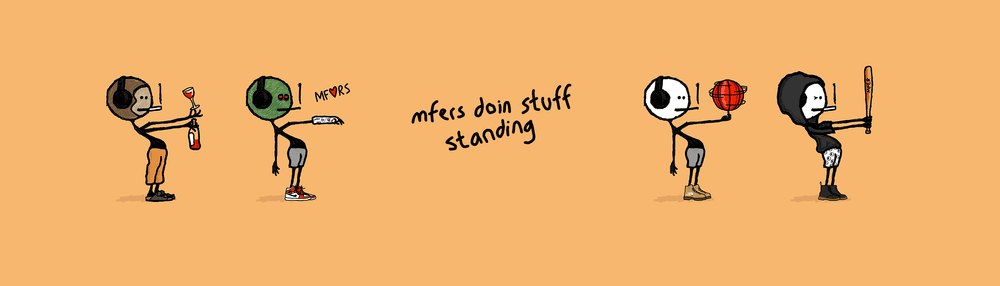 mfers doin stuff - standing