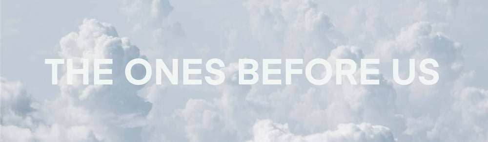 The Ones Before Us