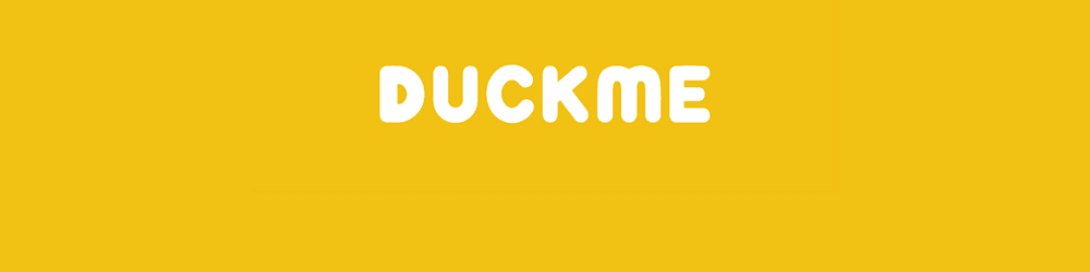 DUCK        ME