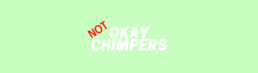 Not Okay Chimpers