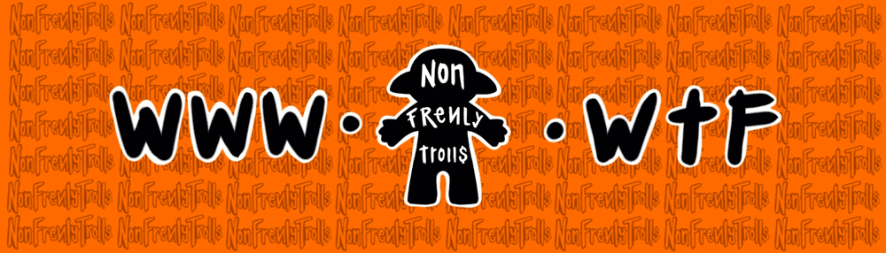 Non Frenly Trolls