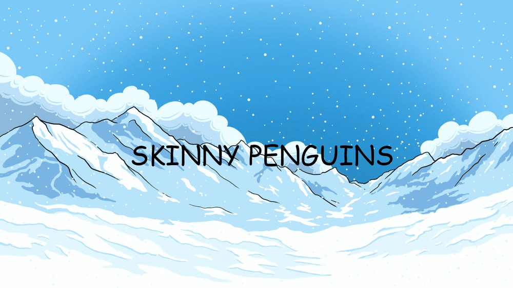 Skinny Penguins