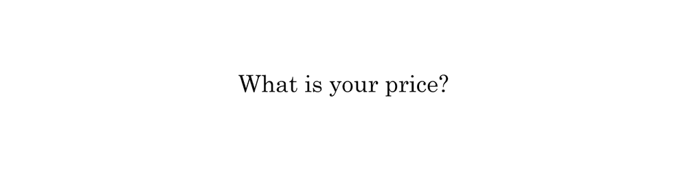 What Is Your Price?