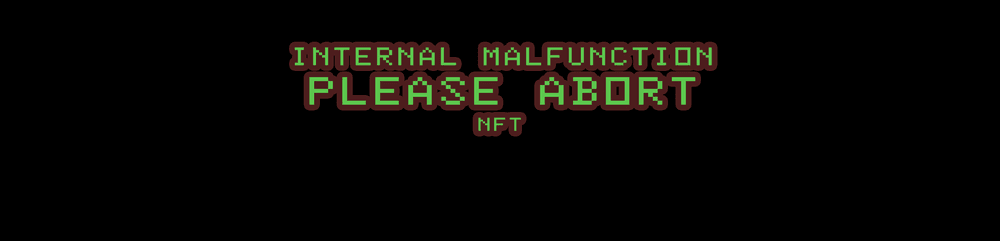 INTERNAL MALFUNCTION PLEASE ABORT NFT