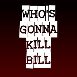 Who's gonna kill Bill