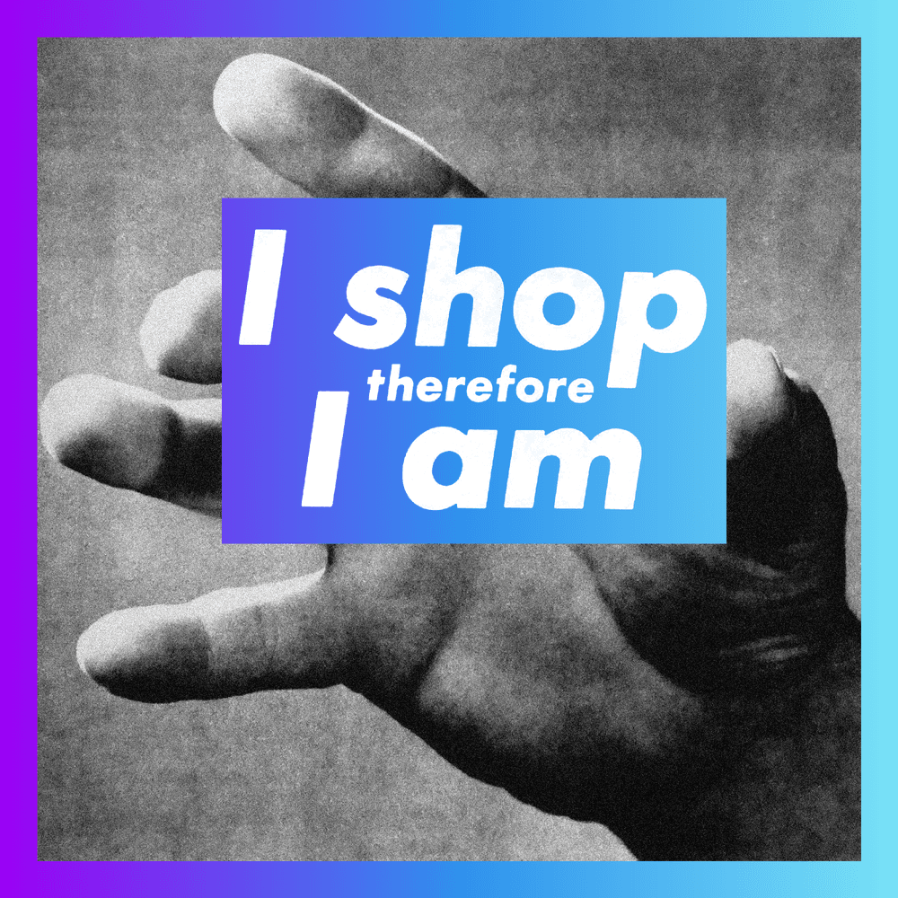 I shop therefore I am (Remix) | Open Editions by Highlight 167