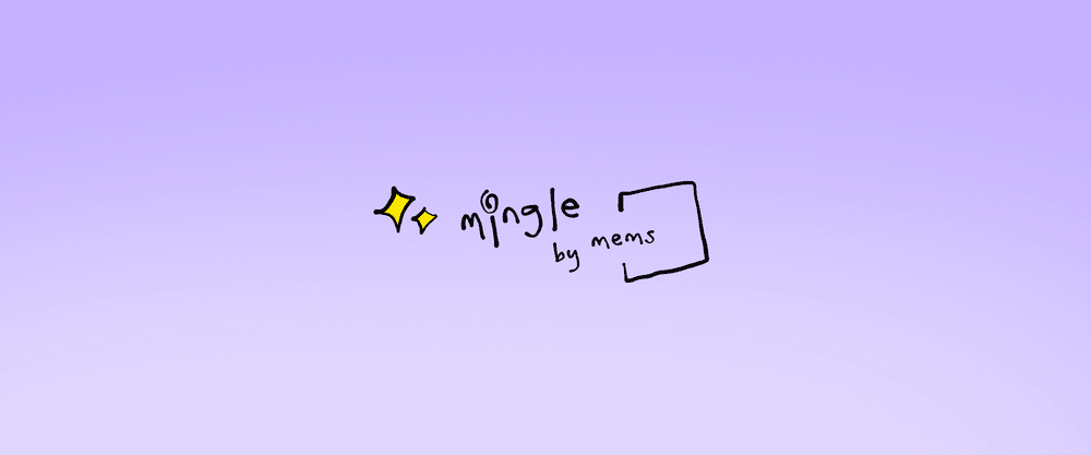 Mems: Mingle