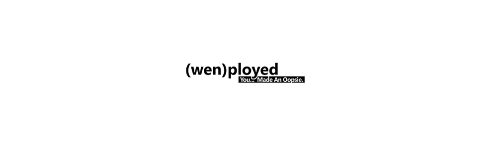 (wen)ployed