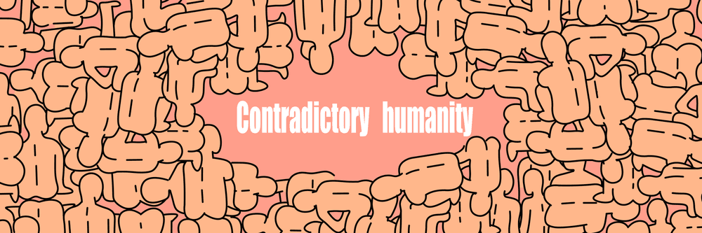 Contradictory humanity