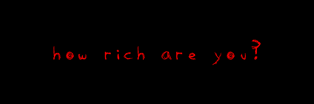 How Rich Are You ?