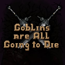 Goblins are All Going to Die