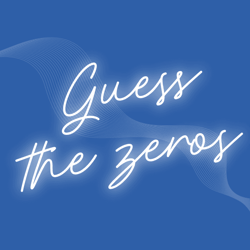 Guess The Zeros