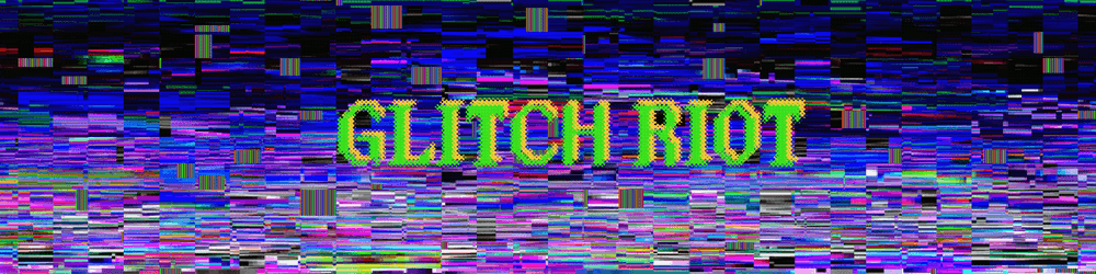 GLITCH RIOT