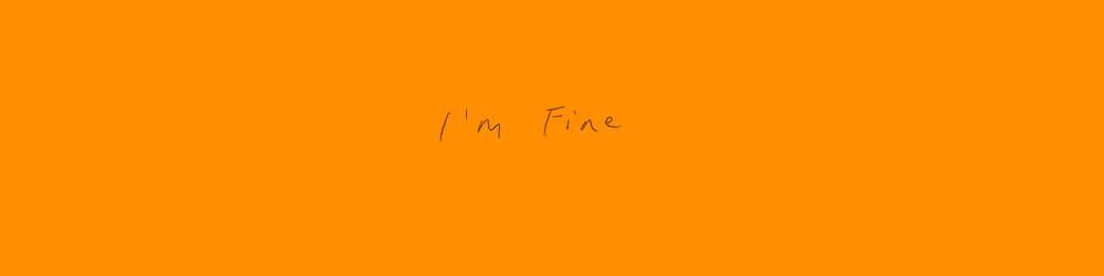 I'm Fine Don't Worry