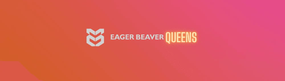 Eager Beaver Queens