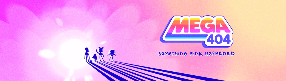 MEGA 404 - Something pink happened