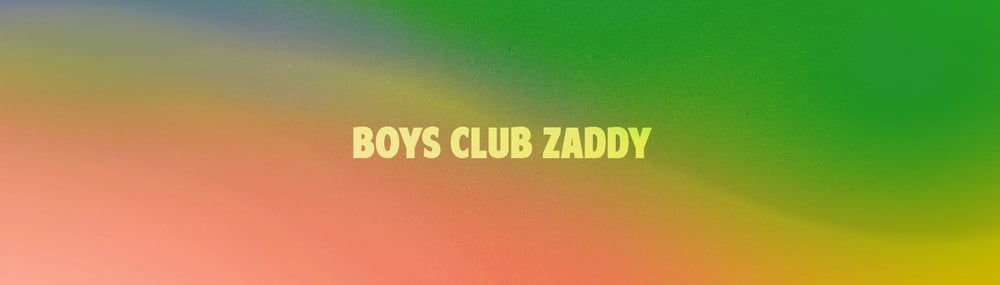 Boys Club - Zaddy