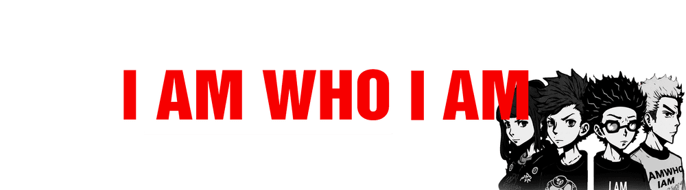I AM WHO I AM!