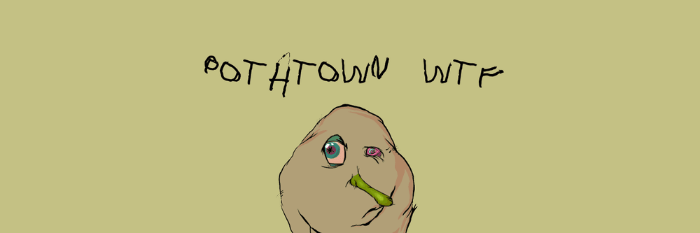 Potatown wtf