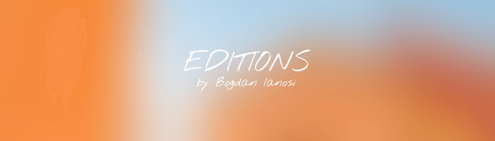 EDITIONS by Bogdan Ianosi