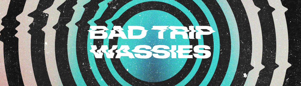 Bad Trip Wassies