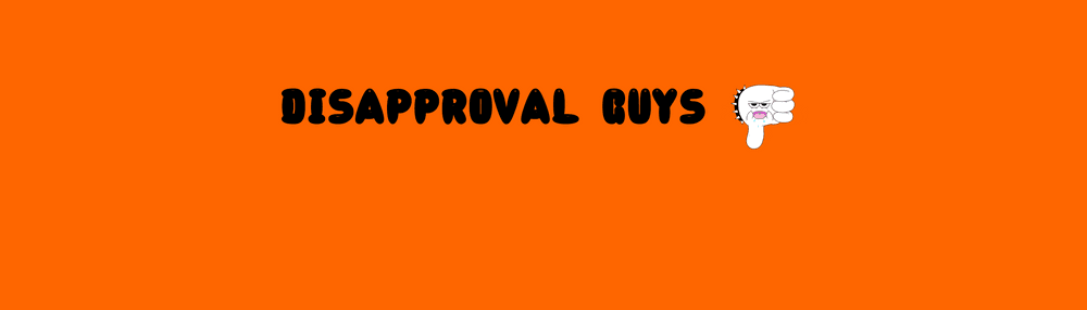 DISAPPROVAL GUYS