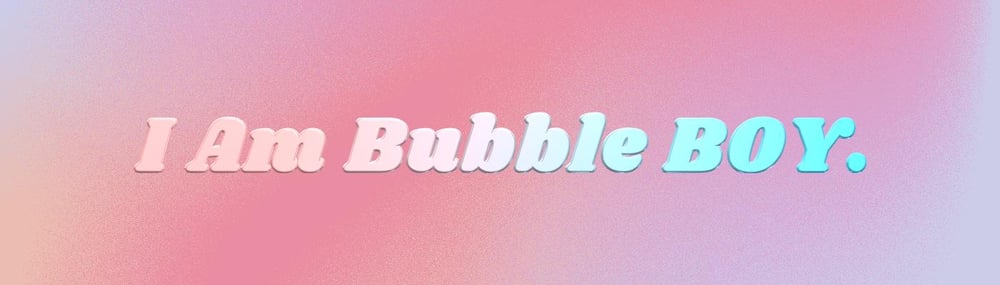 I Am Bubble BOY